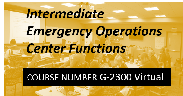 G-2300 Virtual Online FEMA G2300 Intermediate Emergency Operations Center Functions